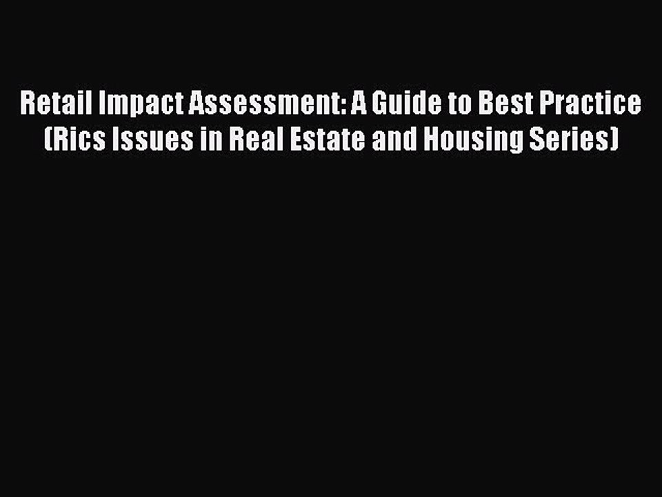 Download Retail Impact Assessment: A Guide to Best Practice (Rics Issues in Real Estate and