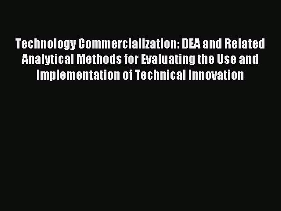 Read Technology Commercialization: DEA and Related Analytical Methods for Evaluating the Use