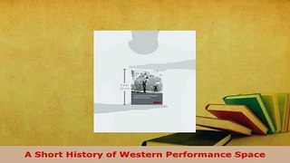 Download  A Short History of Western Performance Space  Read Online