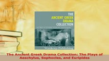 Download  The Ancient Greek Drama Collection The Plays of Aeschylus Sophocles and Euripides  EBook