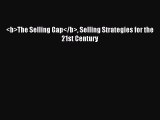 Read <b>The Selling Gap</b> Selling Strategies for the 21st Century Ebook Free