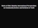 Read Roots of Civic Identity: International Perspectives on Community Service and Activism