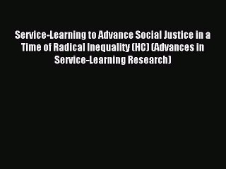 Read Service-Learning to Advance Social Justice in a Time of Radical Inequality (HC) (Advances