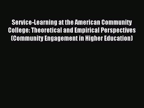 Read Service-Learning at the American Community College: Theoretical and Empirical Perspectives