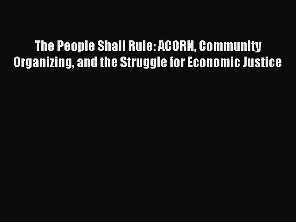 Read The People Shall Rule: ACORN Community Organizing and the Struggle for Economic Justice