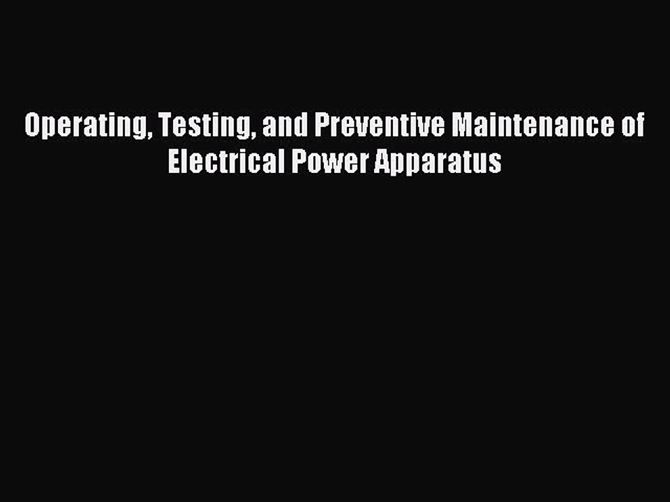 Read Operating Testing and Preventive Maintenance of Electrical Power Apparatus Ebook Free
