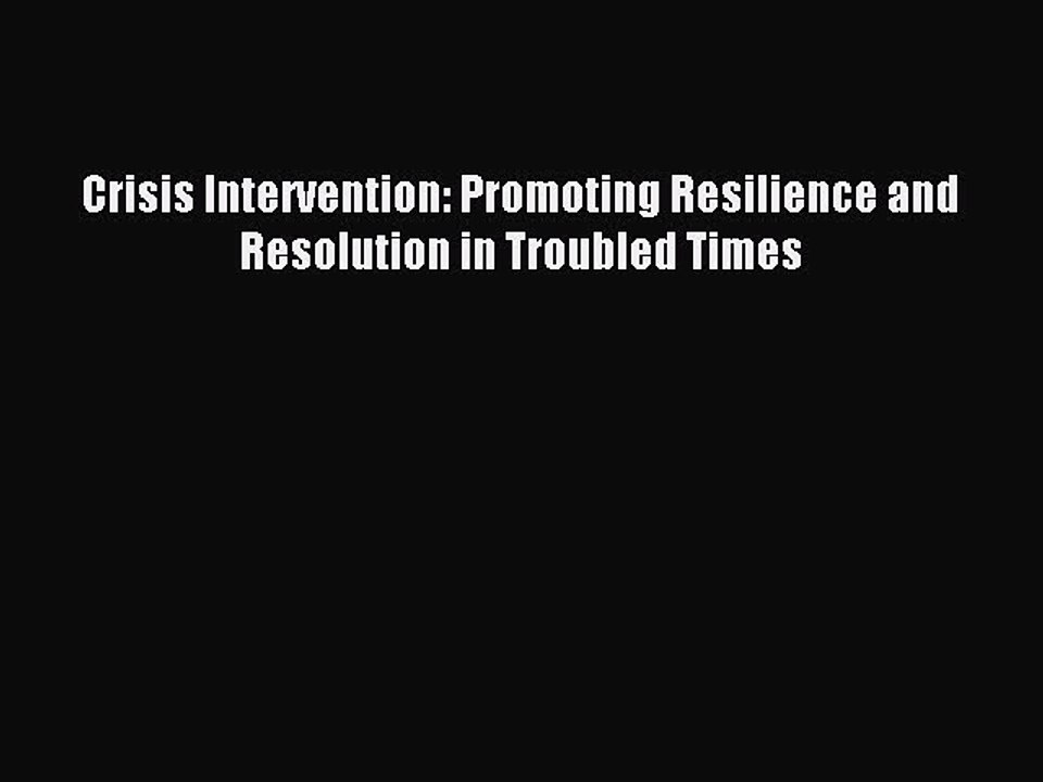 Read Crisis Intervention: Promoting Resilience and Resolution in Troubled Times Ebook Free