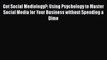 Read Got Social Mediology?: Using Psychology to Master Social Media for Your Business without