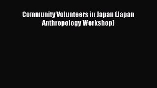 Read Community Volunteers in Japan (Japan Anthropology Workshop) Ebook Free