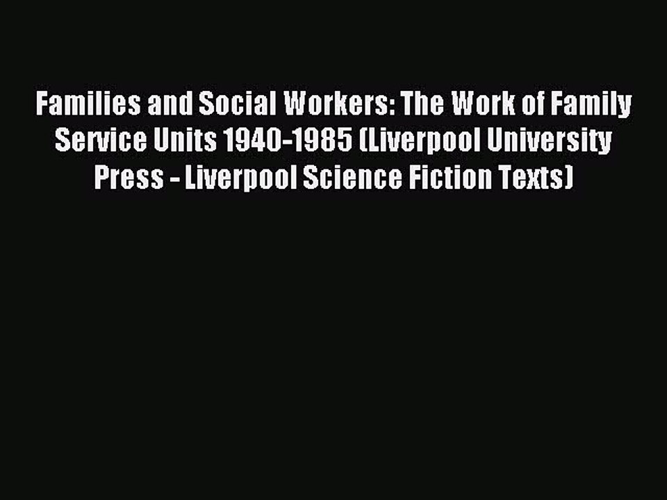 Read Families and Social Workers: The Work of Family Service Units 1940-1985 (Liverpool University