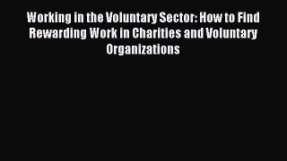 Read Working in the Voluntary Sector: How to Find Rewarding Work in Charities and Voluntary
