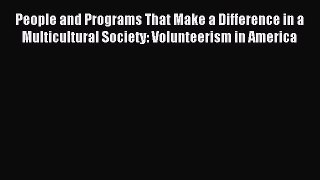 Read People and Programs That Make a Difference in a Multicultural Society: Volunteerism in