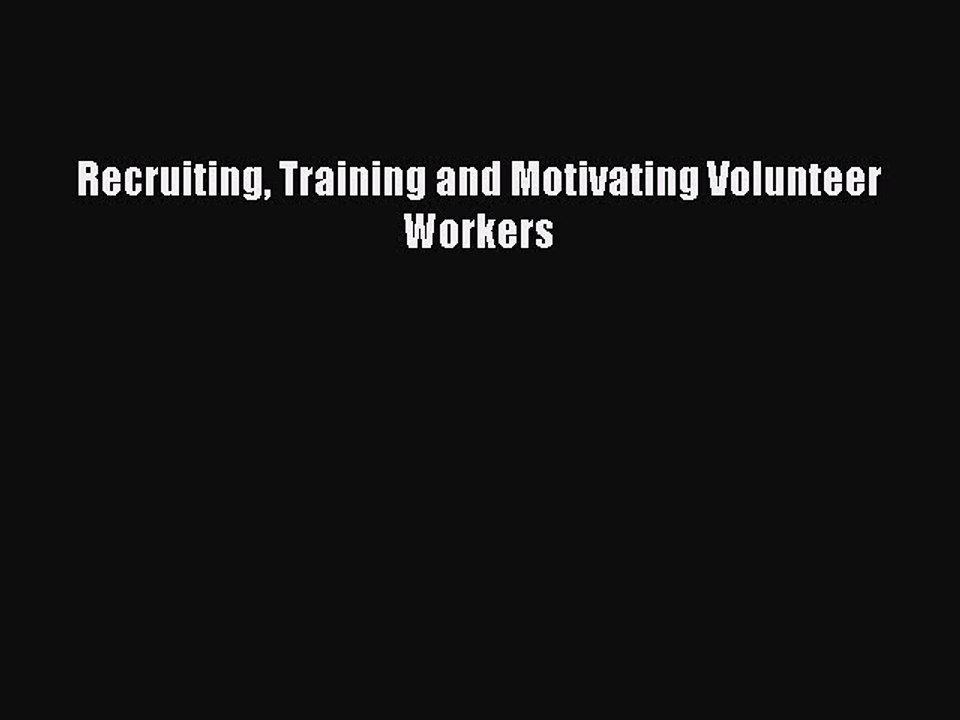 Read Recruiting Training and Motivating Volunteer Workers Ebook Free