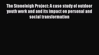 Read The Stoneleigh Project: A case study of outdoor youth work and and its impact on personal