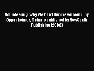 Read Volunteering: Why We Can't Survive without it by Oppenheimer Melanie published by NewSouth