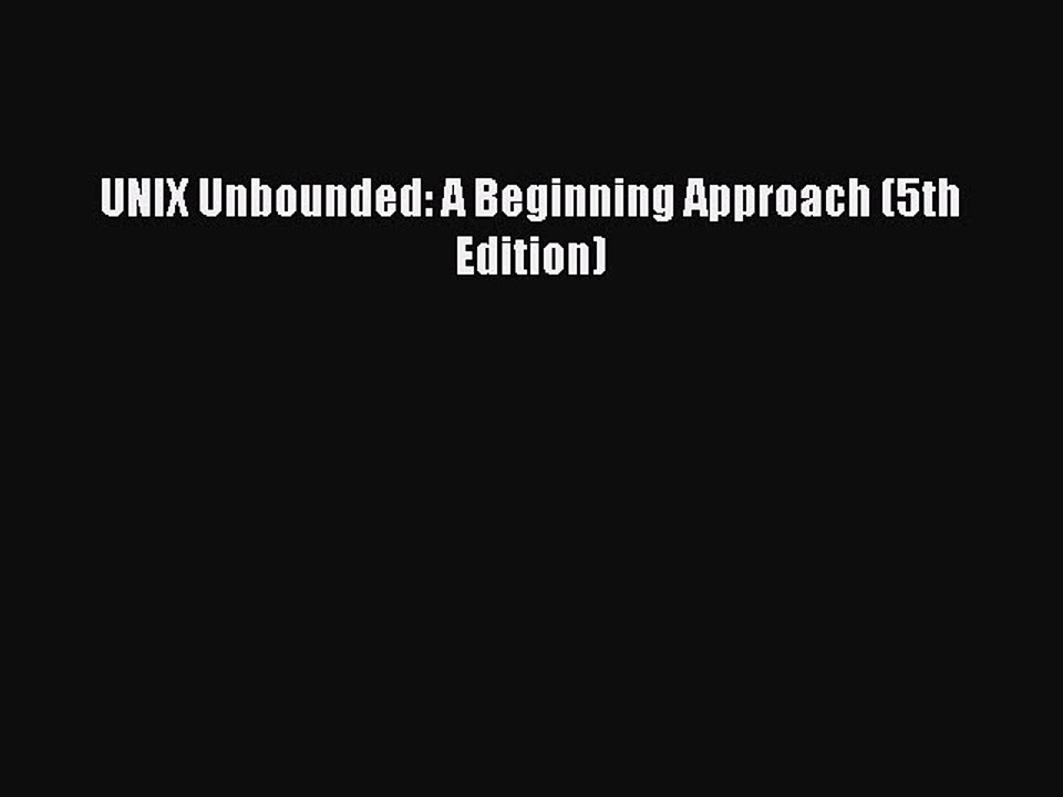 Read UNIX Unbounded: A Beginning Approach (5th Edition) PDF Online