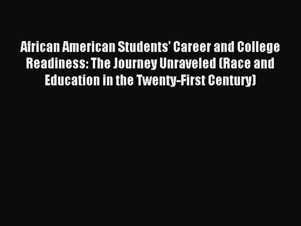 Read African American Students' Career and College Readiness: The Journey Unraveled (Race and