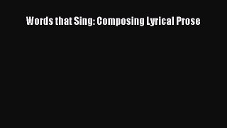 Read Words that Sing: Composing Lyrical Prose Ebook Free