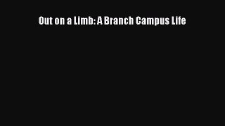 Read Out on a Limb: A Branch Campus Life Ebook Free
