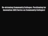 Read Re-visioning Community Colleges: Positioning for Innovation (ACE Series on Community Colleges)