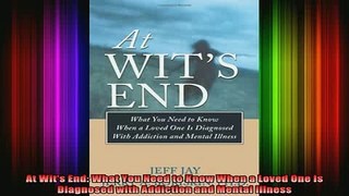 READ book  At Wits End What You Need to Know When a Loved One Is Diagnosed with Addiction and Full EBook