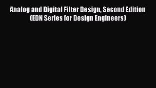 Read Analog and Digital Filter Design Second Edition (EDN Series for Design Engineers) Ebook
