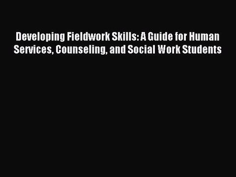 Read Developing Fieldwork Skills: A Guide for Human Services Counseling and Social Work Students