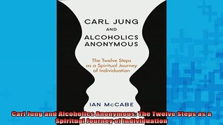 READ book  Carl Jung and Alcoholics Anonymous The Twelve Steps as a Spiritual Journey of Online Free