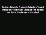 Read Systems Theory for Pragmatic Schooling: Toward Principles of Democratic Education (The