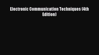 Read Electronic Communication Techniques (4th Edition) Ebook Free