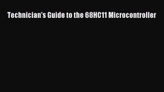 Read Technician's Guide to the 68HC11 Microcontroller Ebook Free