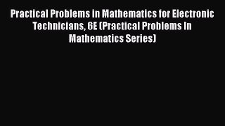 Read Practical Problems in Mathematics for Electronic Technicians 6E (Practical Problems In