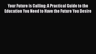 Read Your Future is Calling: A Practical Guide to the Education You Need to Have the Future