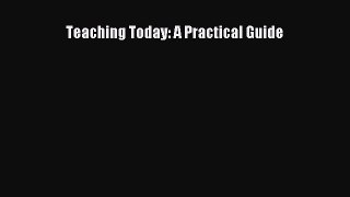 Download Teaching Today: A Practical Guide PDF Online
