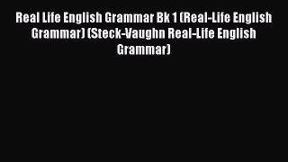 Read Real Life English Grammar Bk 1 (Real-Life English Grammar) (Steck-Vaughn Real-Life English