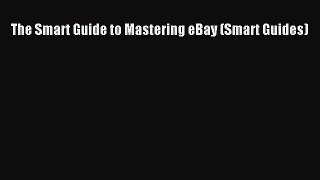 Read The Smart Guide to Mastering eBay (Smart Guides) Ebook Free