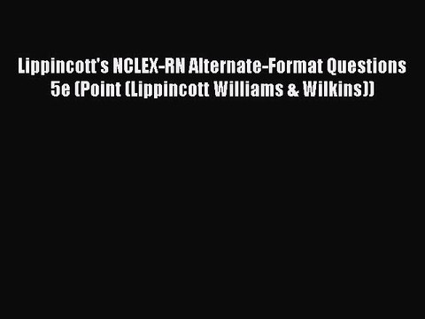 Download Lippincott S Nclex Rn Alternate Format Questions 5e Point Lippincott Williams Video Dailymotion