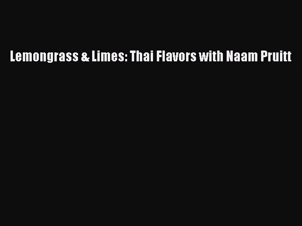 [Read PDF] Lemongrass & Limes: Thai Flavors with Naam Pruitt Free Books