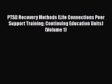 Read PTSD Recovery Methods (Life Connections Peer Support Training Continuing Education Units)