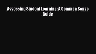 Read Assessing Student Learning: A Common Sense Guide Ebook Free