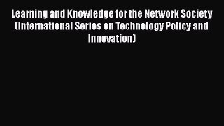 Read Learning and Knowledge for the Network Society (International Series on Technology Policy