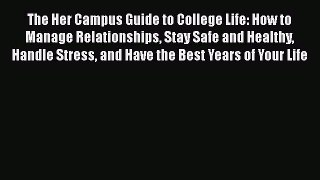 Read The Her Campus Guide to College Life: How to Manage Relationships Stay Safe and Healthy