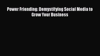 Download Power Friending: Demystifying Social Media to Grow Your Business Ebook Online