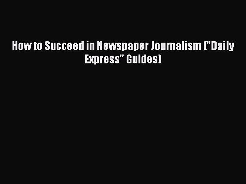 Read How to Succeed in Newspaper Journalism (Daily Express Guides) Ebook Free