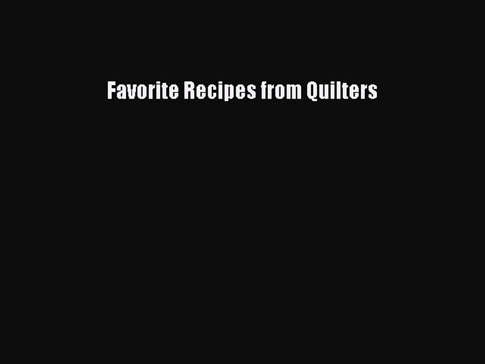 [Read PDF] Favorite Recipes from Quilters  Book Online
