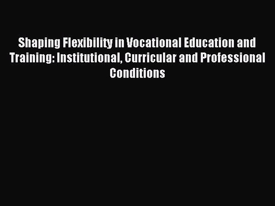 Read Shaping Flexibility in Vocational Education and Training: Institutional Curricular and