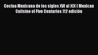 [PDF] Cocina Mexicana de los siglos XVI al XIX ( Mexican Cuiisine of Five Centuries )12 edición