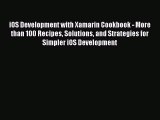 Download iOS Development with Xamarin Cookbook - More than 100 Recipes Solutions and Strategies