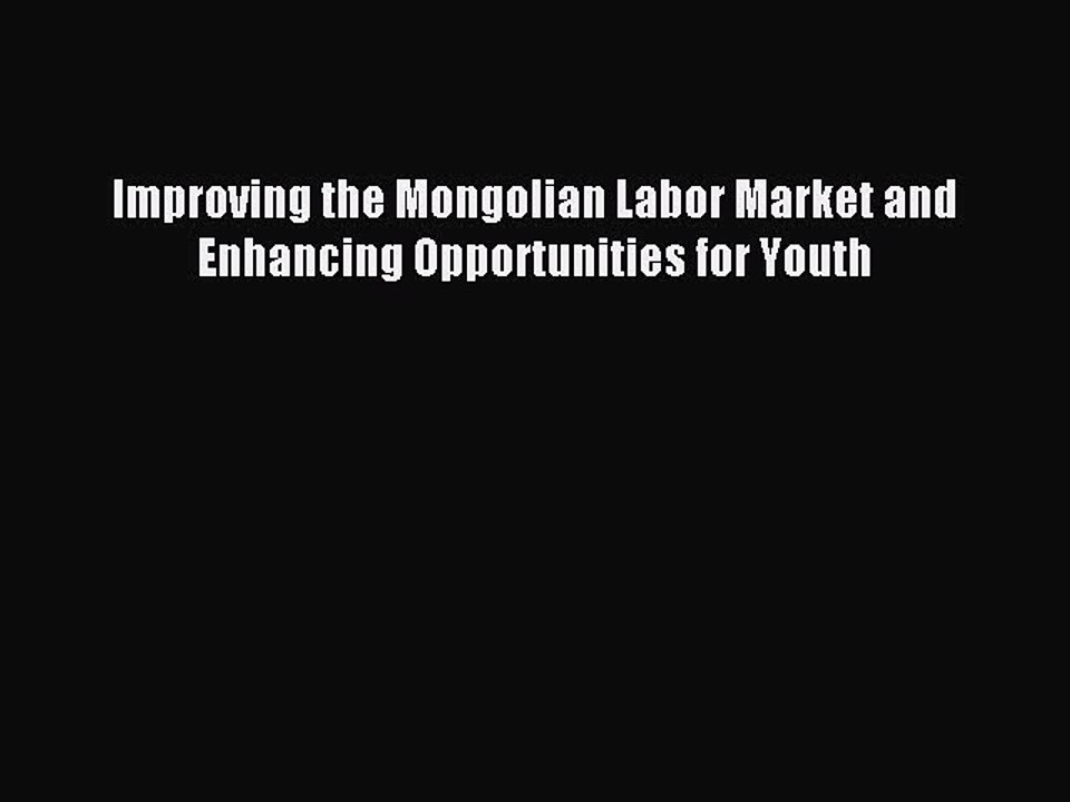 Read Improving the Mongolian Labor Market and Enhancing Opportunities for Youth Ebook Free