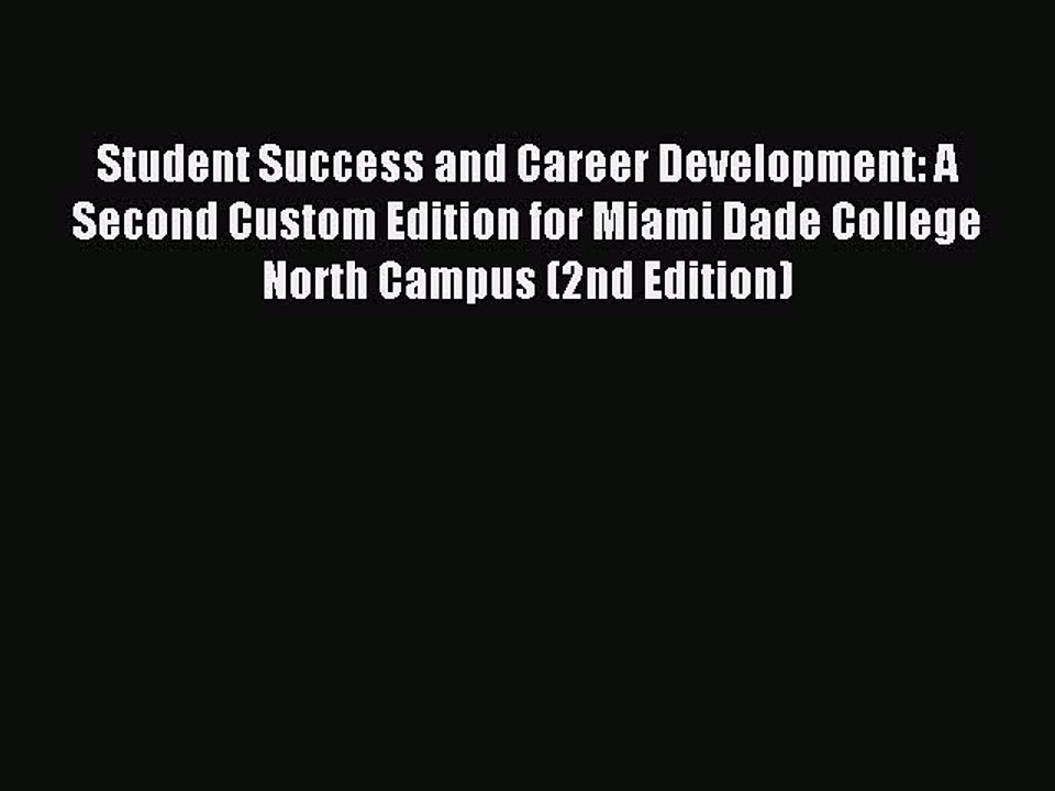 Read Student Success and Career Development: A Second Custom Edition for Miami Dade College